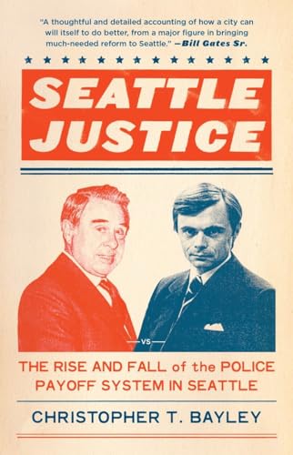 Seattle Justice: The Rise and Fall of the Police Payoff System in Seattle - Click to Buy