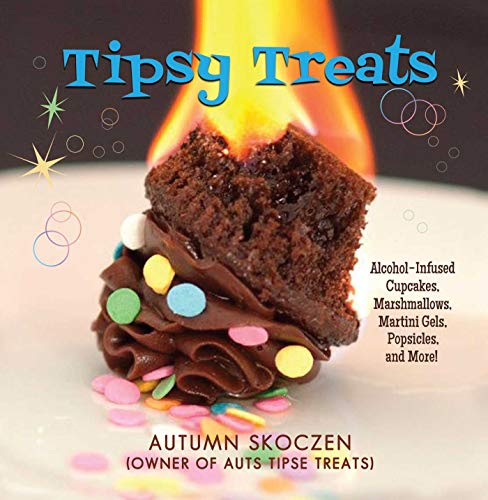 Tipsy Treats: Alcohol-Infused Cupcakes, Marshmallows, Martini Gels, and More! - Click to Buy