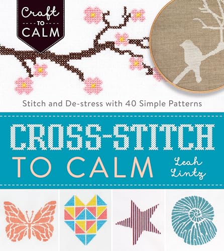 Cross-Stitch to Calm: Stitch and De-Stress with 40 Simple Patterns - Click to Buy