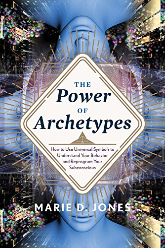 The Power of Archetypes: How to Use Universal Symbols to Understand Your Behavior and Reprogram Your Subconscious - Click to Buy