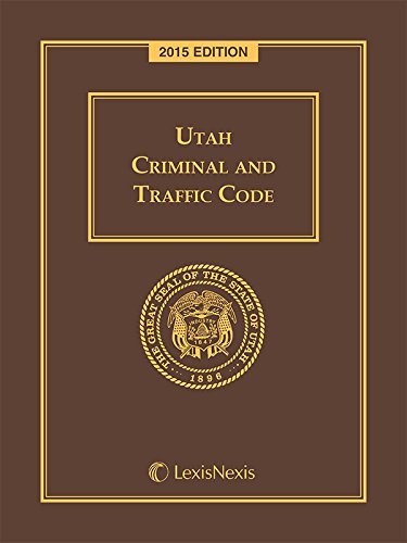 Utah Criminal and Traffic Code, 2015 Edition - Click to Buy