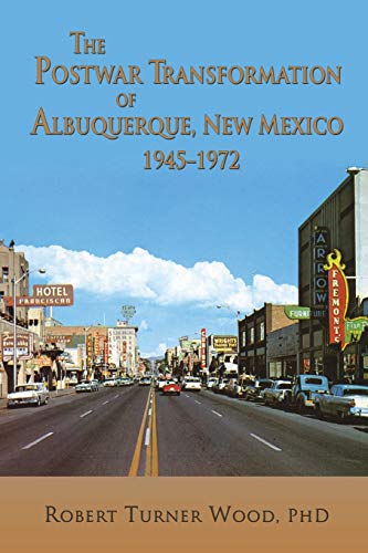 The Postwar Transformation of Albuquerque, New Mexico, 1945-1972 - Click to Buy