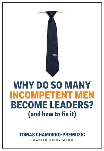 Why Do So Many Incompetent Men Become Leaders?: (And How to Fix It) - Click to Buy