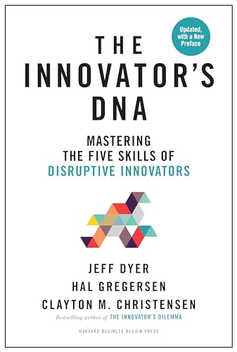 The Innovator's DNA, Updated, with a New Preface: Mastering the Five Skills of Disruptive Innovators
