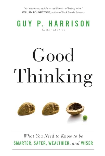 Good Thinking: What You Need to Know to be Smarter, Safer, Wealthier, and Wiser