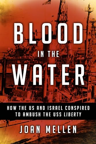 Blood in the Water: How the US and Israel Conspired to Ambush the USS Liberty - Click to Buy