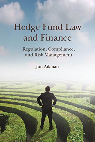 Hedge Fund Law and Finance: Regulation, Compliance, and Risk Management - Click to Buy