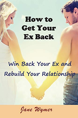 How to Get Your Ex Back: Win Back Your Ex and Rebuild Your Relationship - Click to Buy