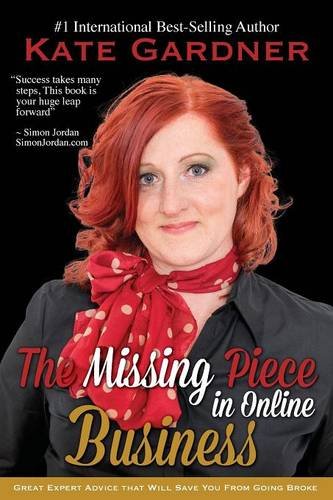 The Missing Piece in Online Business: Great Expert Advice That Will Save You from Going Broke. - Click to Buy