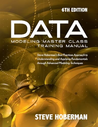 Data Modeling Master Class Training Manual: Steve Hobermans Best Practices Approach to Developing a Competency in Data Modeling - Click to Buy