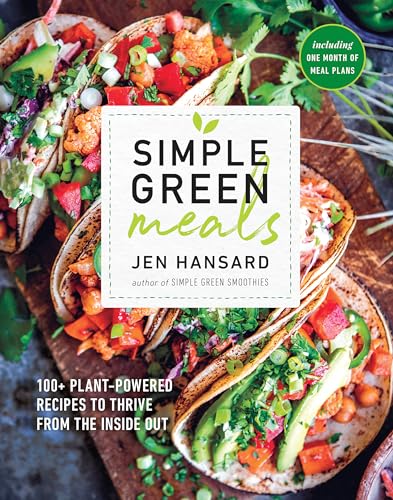 Simple Green Meals: 100+ Plant-Powered Recipes to Thrive from the Inside Out: A Cookbook - Click to Buy