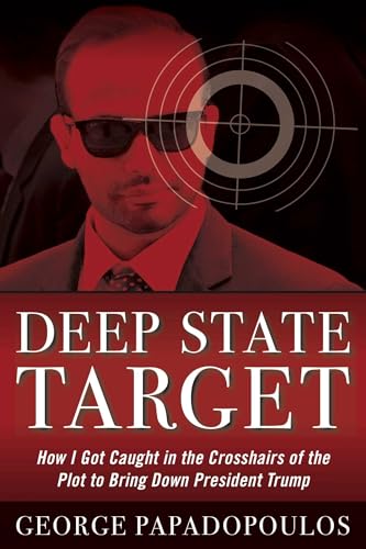 Deep State Target: How I Got Caught in the Crosshairs of the Plot to Bring Down President Trump - Click to Buy