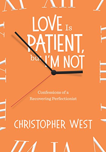 Love Is Patient, but I'm Not: Confessions of a Recovering Perfectionist - Click to Buy