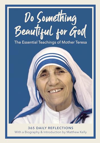 Do Something Beautiful for God: The Essential Teachings of Mother Teresa, 365 Daily Reflections - Click to Buy
