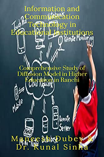 Information and Communication Technology in Educational Institutions : Comprehensive Studies of Diffusion Model in Higher Education in Ranchi - Click to Buy