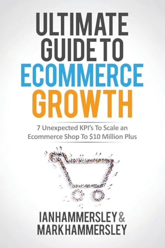 2024 Ultimate Guide To E-commerce Growth: 7 Unexpected KPIs To Scale An E-commerce Shop To $10 Million Plus - Click to Buy