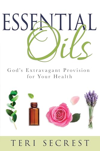 Essential Oils: God's Extravagant Provision for Your Health - Click to Buy
