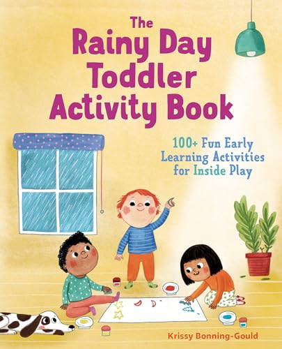 The Rainy Day Toddler Activity Book: 100+ Fun Early Learning Activities for Inside Play (Toddler Activity Books)