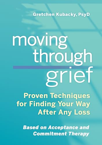 Moving Through Grief: Proven Techniques for Finding Your Way After Any Loss - Click to Buy
