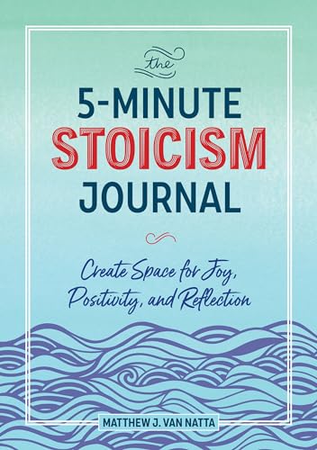 The 5-Minute Stoicism Journal: Create Space for Joy, Positivity, and Reflection - Click to Buy