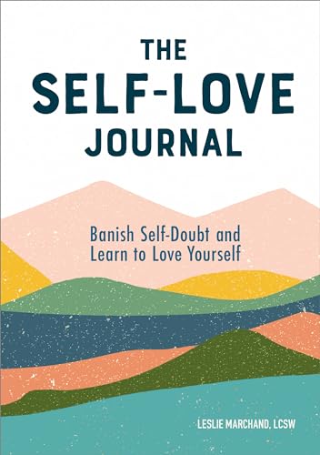The Self-Love Journal: Banish Self-Doubt and Learn to Love Yourself - Click to Buy