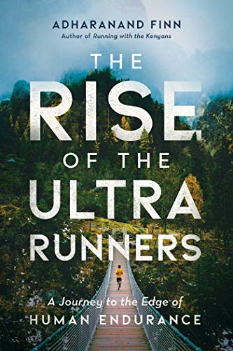 The Rise of the Ultra Runners: A Journey to the Edge of Human Endurance - Click to Buy