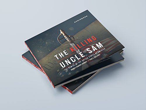 The Killing of Uncle Sam: The Demise of the United States of America - Digipak Audiobook Edition - Click to Buy