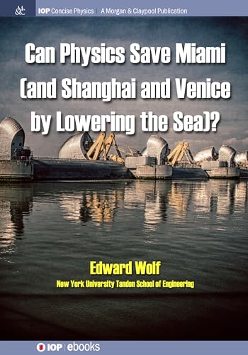 Can Physics Save Miami (and Shanghai and Venice, by Lowering the Sea)? (Iop Concise Physics) - Click to Buy