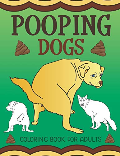 Pooping Dogs Coloring Book for Adults: Funny Dog Poop Toilet Humor Gag Book - Click to Buy