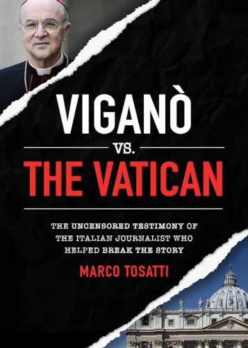 Vigano Vs the Vatican: The Uncensored Testimony of the Italian Journalist Who Helped Break the Story - Click to Buy
