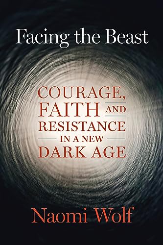 Facing the Beast: Courage, Faith, and Resistance in a New Dark Age - Click to Buy