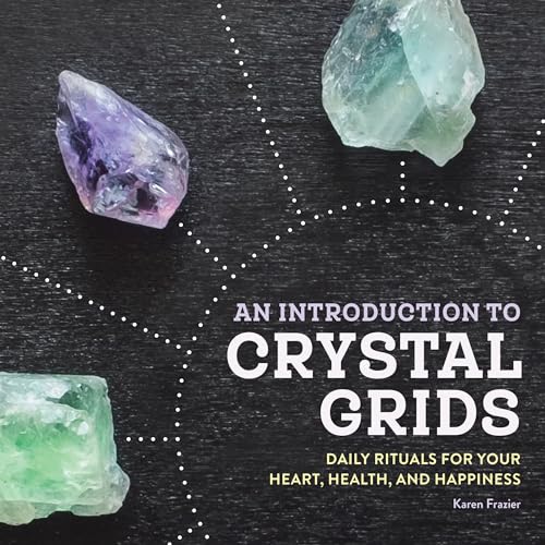 An Introduction to Crystal Grids: Daily Rituals for Your Heart, Health, and Happiness - Click to Buy