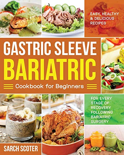 Gastric Sleeve Bariatric Cookbook for Beginners: Easy, Healthy & Delicious Recipes for Every Stage of Recovery Following Bariatric Surgery - Click to Buy