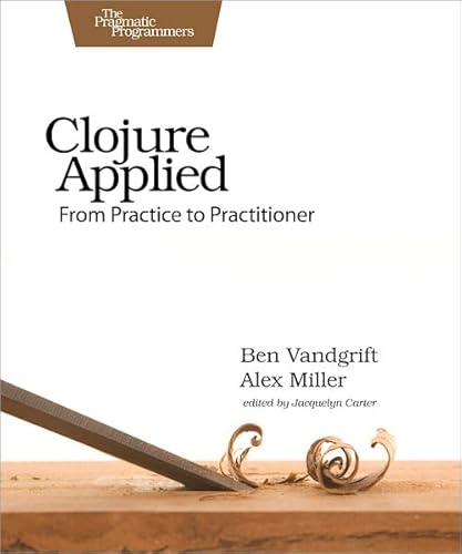 Clojure Applied: From Practice to Practitioner - Click to Buy