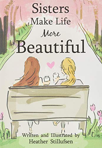 Sisters Make Life More Beautiful by Heather Stillufsen, A Sweet Gift Book for Older or Younger Sister for a Birthday, Christmas, or Just to Say "I Love You" from Blue Mountain Arts - Click to Buy