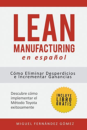 Lean Manufacturing En Español: Cómo eliminar desperdicios e incrementar ganancias (Spanish Edition)
