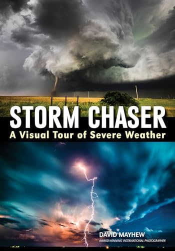 Storm Chaser: A Visual Tour of Severe Weather - Click to Buy