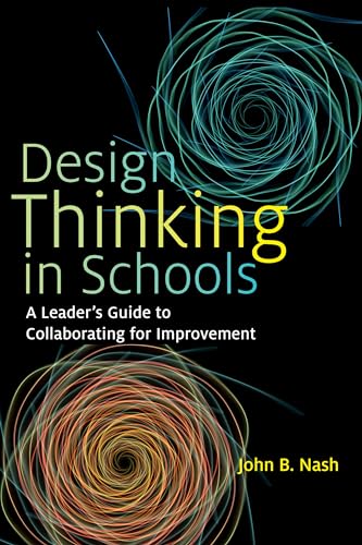 Design Thinking in Schools: A Leader's Guide to Collaborating for Improvement - Click to Buy