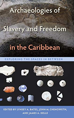 Archaeologies of Slavery and Freedom in the Caribbean: Exploring the Spaces in Between - Click to Buy