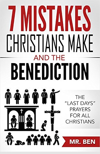 7 Mistakes Christians Make And The Benediction: The "last Days" Prayers for All Christians - Click to Buy