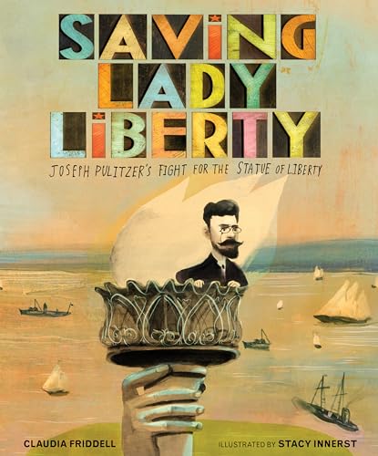 Saving Lady Liberty: Joseph Pulitzer's Fight for the Statue of Liberty - Click to Buy