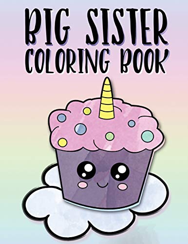 Big Sister Coloring Book: Unicorns, Rainbows and Cupcakes New Baby Color Book for Big Sisters Ages 2-6, Perfect Gift for Little Girls with a New Sibling! - Click to Buy