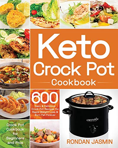 Keto Crock Pot Cookbook: 600 Easy & Delicious Crock Pot Recipes for Rapid Weight Loss & Burn Fat Forever (Crock Pot Cookbook for Beginners and Pros) - Click to Buy