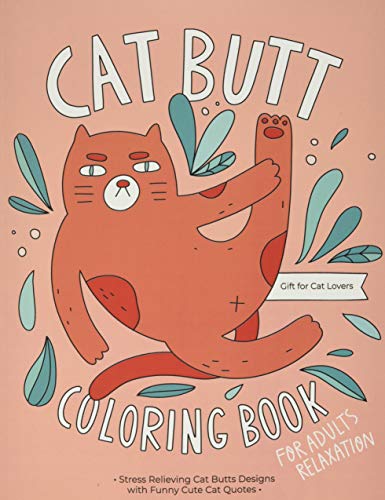 Cat Butt Coloring Book: A Hilarious Fun Coloring Gift Book for Cat Lovers & Adults Relaxation with Stress Relieving Cat Butts Designs and Funny Cute Cat Quotes - Click to Buy