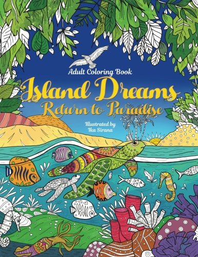 Adult Coloring Book: Island Dreams - Return to Paradise: Vacation, Summer and Beach. Relax with Gorgeous Illustrations