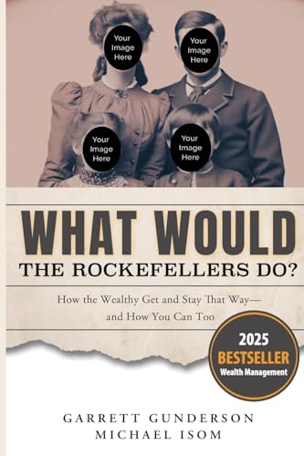 What Would the Rockefellers Do?: How the Wealthy Get and Stay That Way, and How You Can Too - Click to Buy
