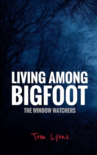 Living Among Bigfoot: The Window Watchers - Click to Buy