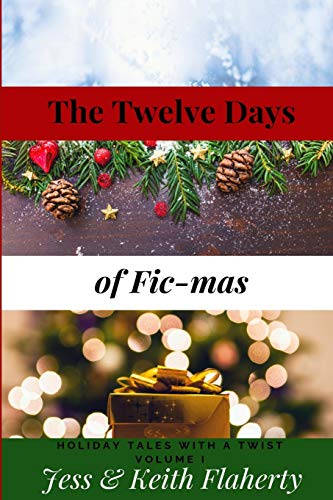 The Twelve Days of Fic-mas: Holiday Tales with a Twist Volume I