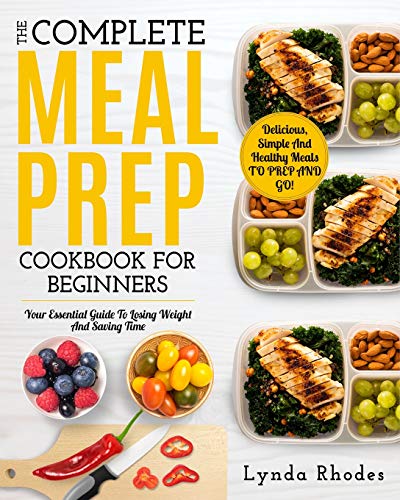 Meal Prep: The Complete Meal Prep Cookbook For Beginners: Your Essential Guide To Losing Weight And Saving Time - Delicious, Simple And Healthy Meals To Prep and Go! (Low Carb Meal Prep, Band 1) - Click to Buy