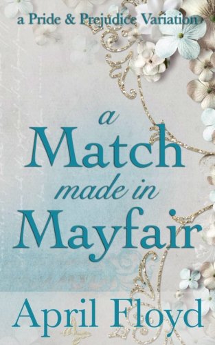A Match Made in Mayfair: A Pride & Prejudice Variation - Click to Buy